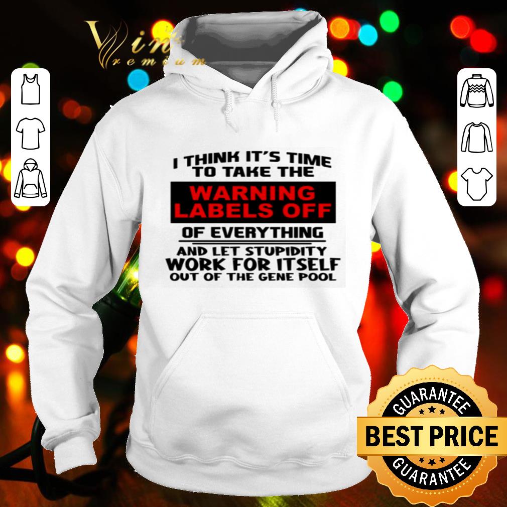 I Think It’s Time To Take The Warning Labels Off Of Everything Memes shirt