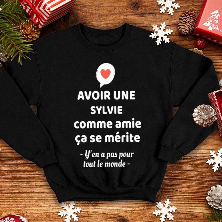 Avoir Une Sylvie Comme Amie Ca Se Merite Y’en A Pas Pour Toul Le Monde shirt