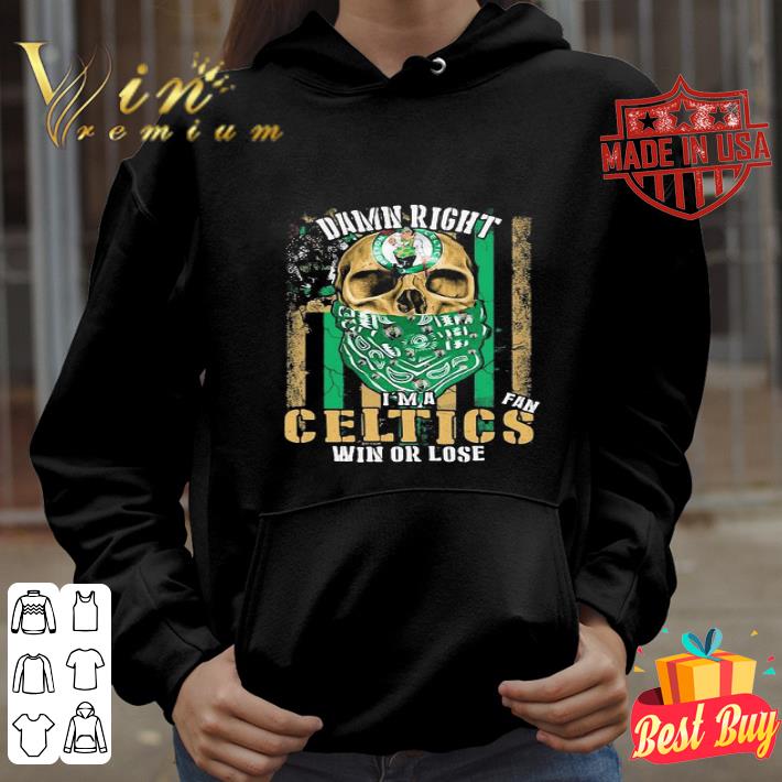 Skull Damn Right I’m A Boston Celtics Fan Win Or Lose shirt