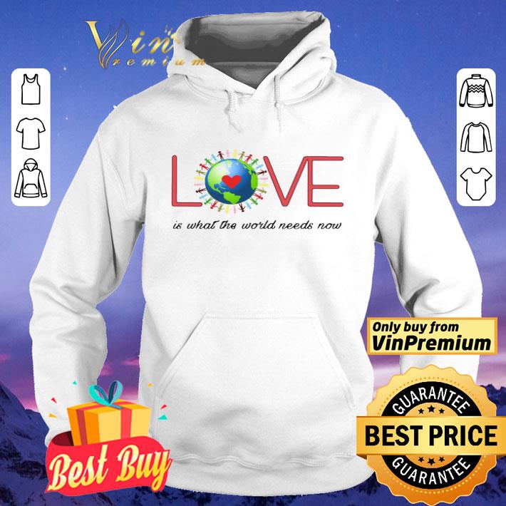 Love Together World Is What The World Need Now shirt