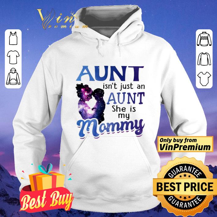 Aunt isn’t just an aunt she is my mommy shirt 8 Aunt isn’t just an aunt she is my mommy shirt