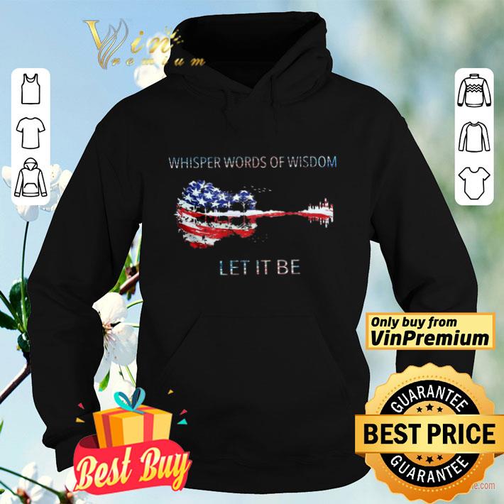 Guitar American Flag Whisper Words Of Wisdom Let It Be shirt 8d253978 guitar american flag whisper words of wisdom let it be shirt 4 - Guitar American Flag Whisper Words Of Wisdom Let It Be shirt