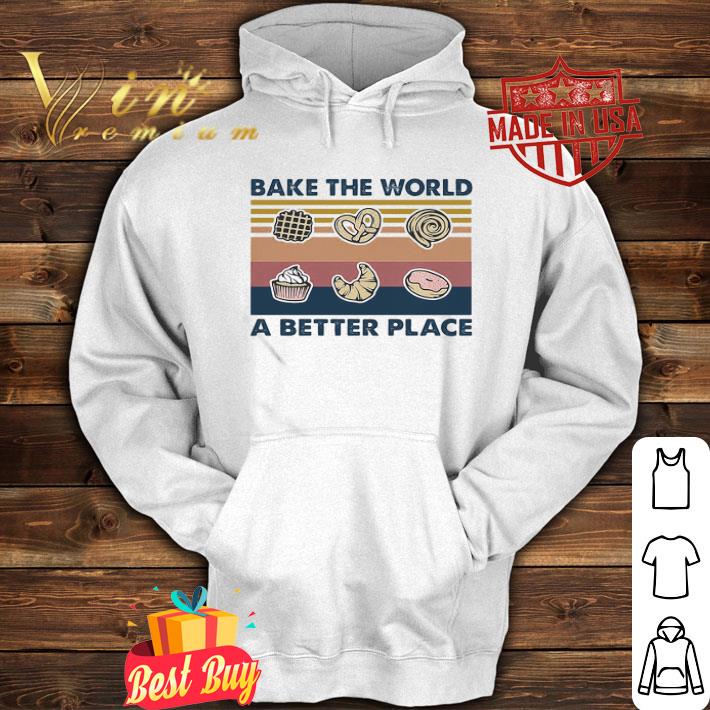 Bake the world a better place vintage shirt