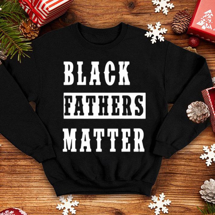 Black Fathers Matter Black Lives Matter shirt