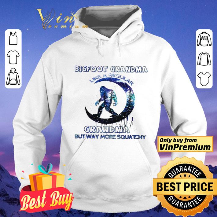 Bigfoot Grandma Like A Regular Grandma But Way More Squatchy shirt
