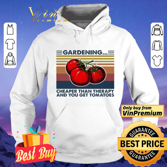 Gardening is cheaper than therapy and you get tomatoes vintage shirt