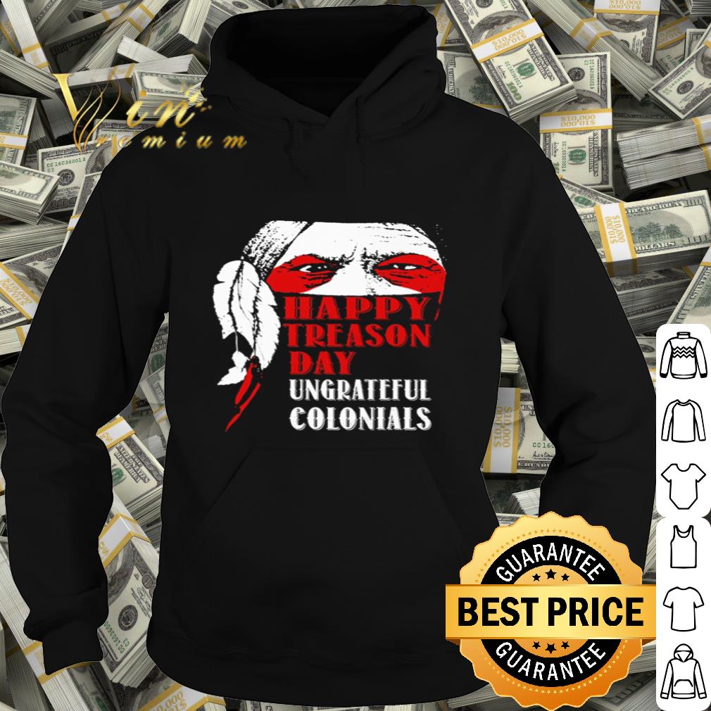 Happy Treason day ungrateful Colonials shirt