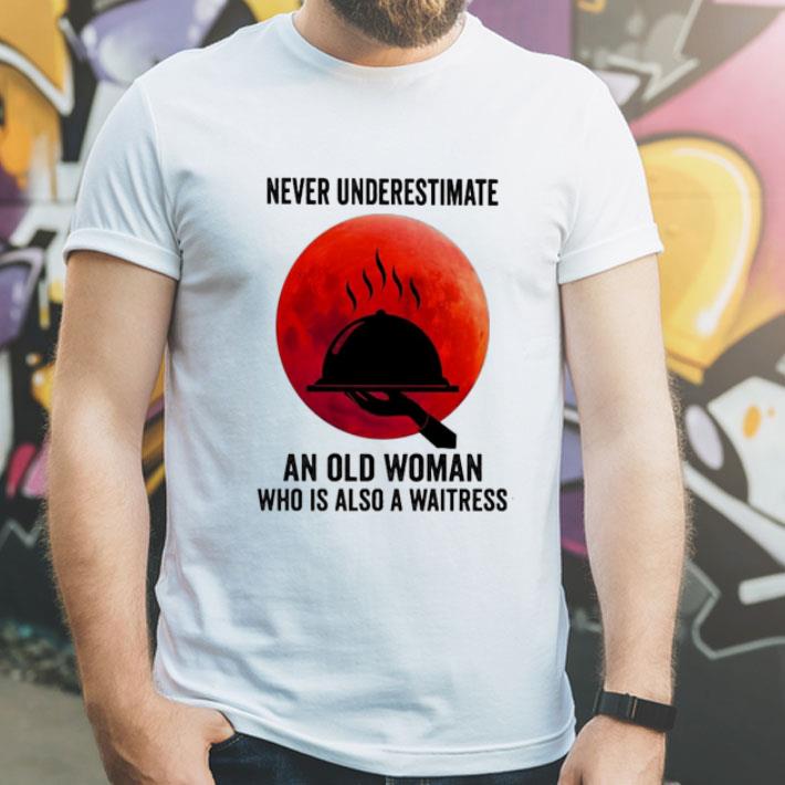 Never Underestimate An Old Woman Who Is Also A Waitress shirt