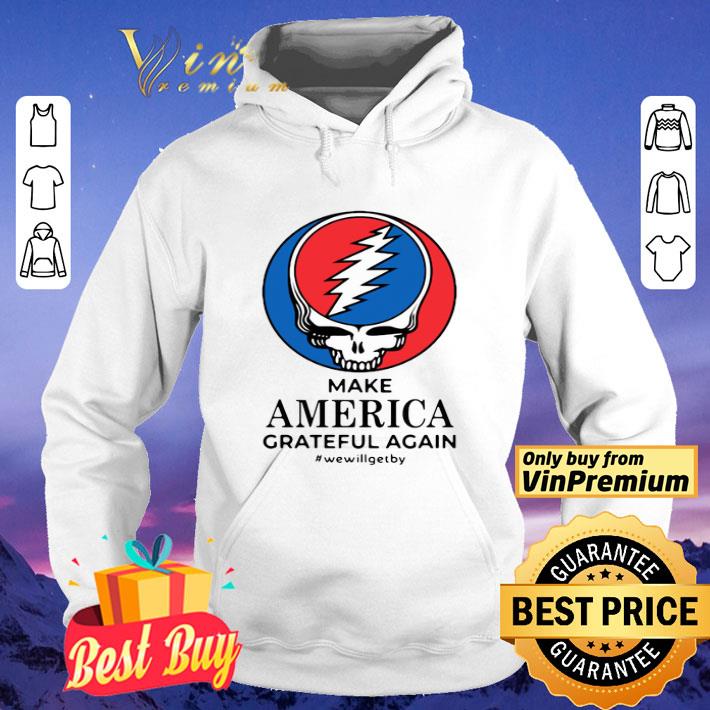 931d4bf5 grateful dead make america grateful again wewillgetby shirt 4 - Grateful Dead Make America Grateful Again #wewillgetby shirt