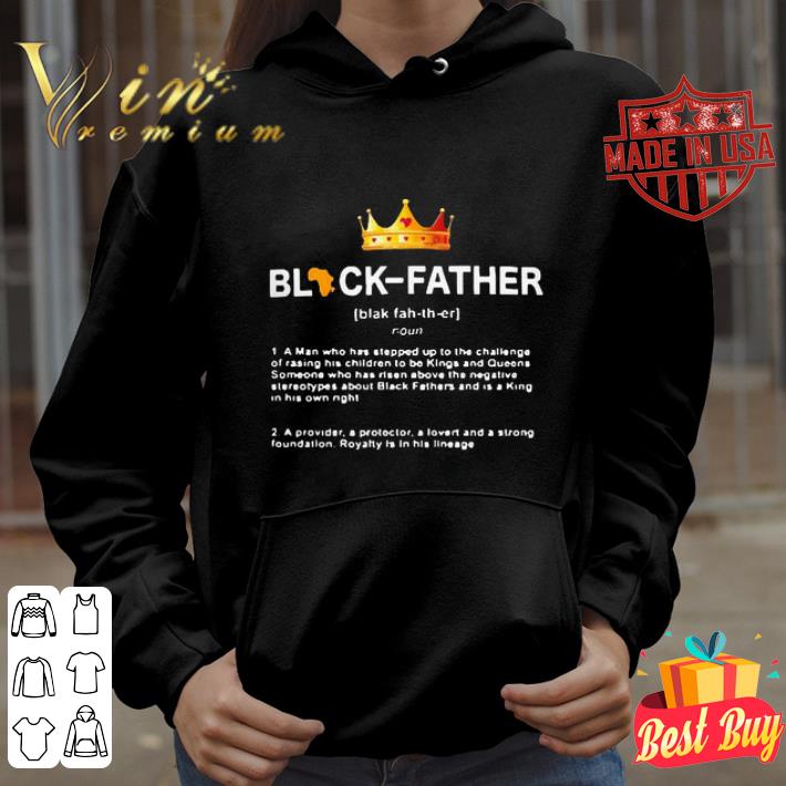 944fd043 king black father definition a man who has stepped up to shirt 4 - King Black Father Definition A Man Who Has Stepped Up To shirt