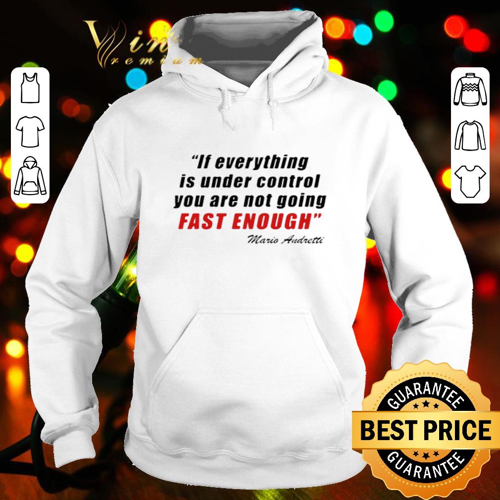 If Everything Is Under Control You’re Not Going Fast Enough Mario Andretti shirt 94776fa9 if everything is under control you re not going fast enough mario andretti shirt 4 - If Everything Is Under Control You’re Not Going Fast Enough Mario Andretti shirt