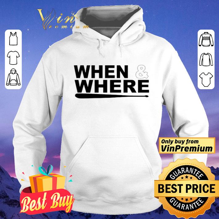 When and Where shirt
