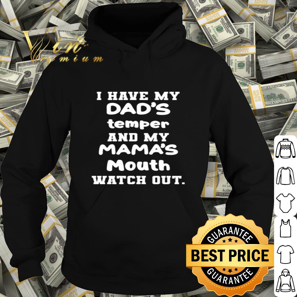 9611139d i have my dad s temper and my mama s mouth watch out shirt 4 - I have my dad’s temper and my mama’s mouth watch out shirt