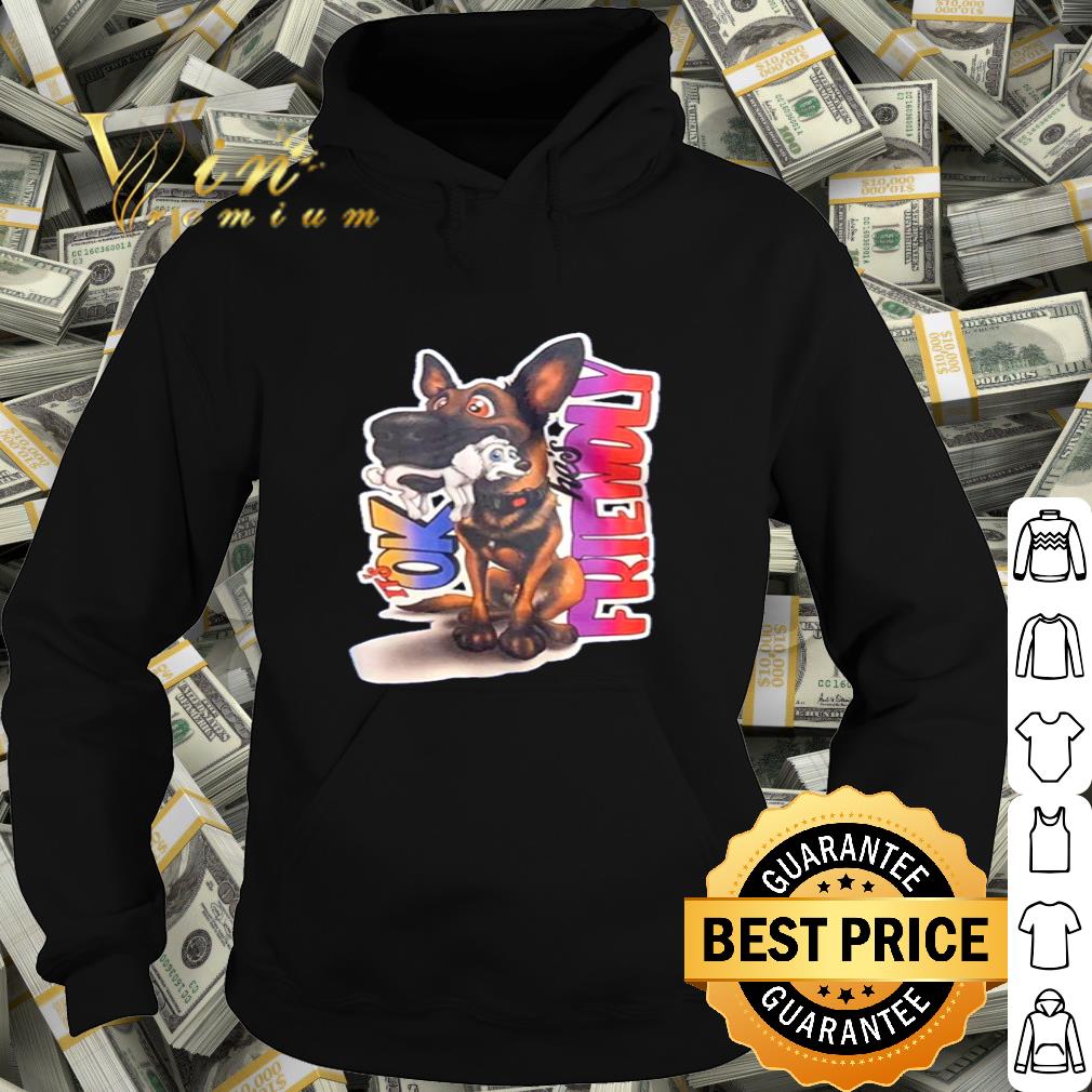 Dog It’s ok he’s friendly shirt