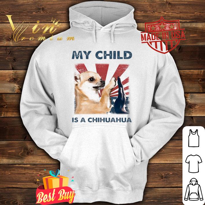 My Child Is A Chihuahua American Flag Independence Day shirt