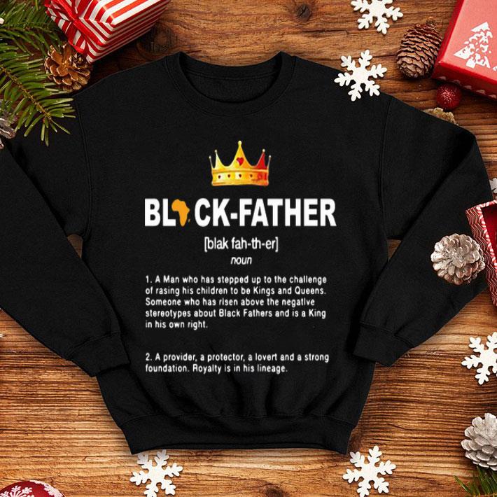 Black Father A Man Who Has Stepped Up To The Challenge Of Raising shirt