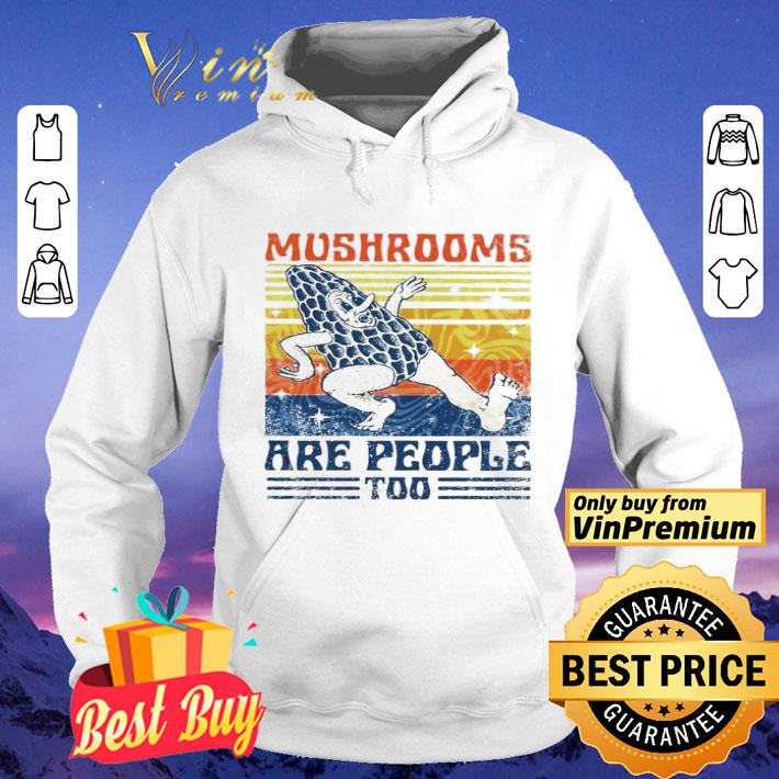 Mushrooms are people too vintage shirt 8 Mushrooms are people too vintage shirt