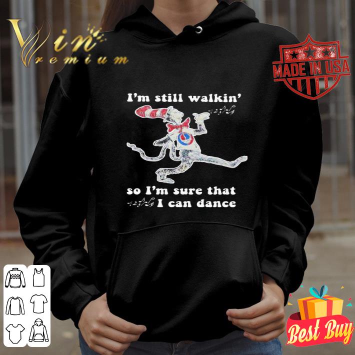 Dr. Seuss I’m Still Walking So I’m Sure That I Can Dance shirt