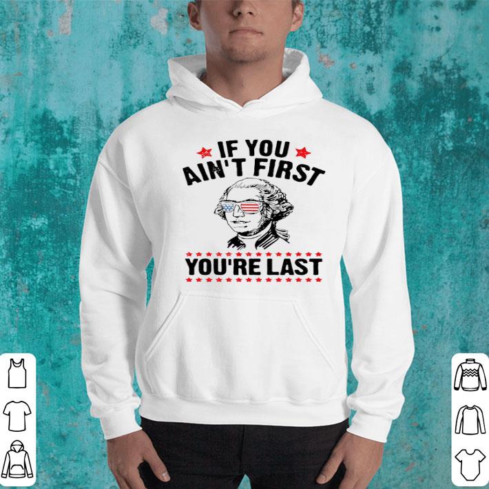 99c93baf george washington independence day if you ain t first you re last shirt 4 - George Washington Independence Day If You Ain't First You're Last Shirt