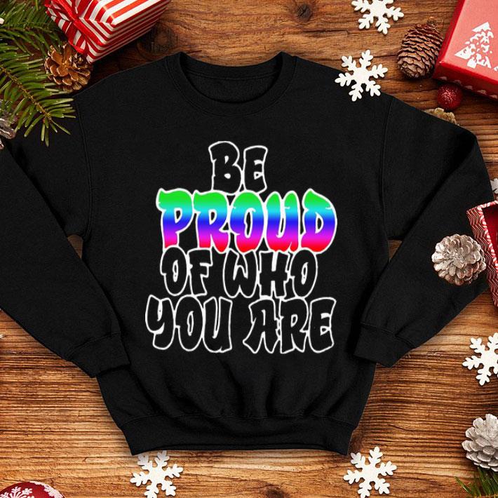 Be Proud Of Who You Are LGBT shirt 9ad5e790 be proud of who you are lgbt shirt 4 - Be Proud Of Who You Are LGBT shirt