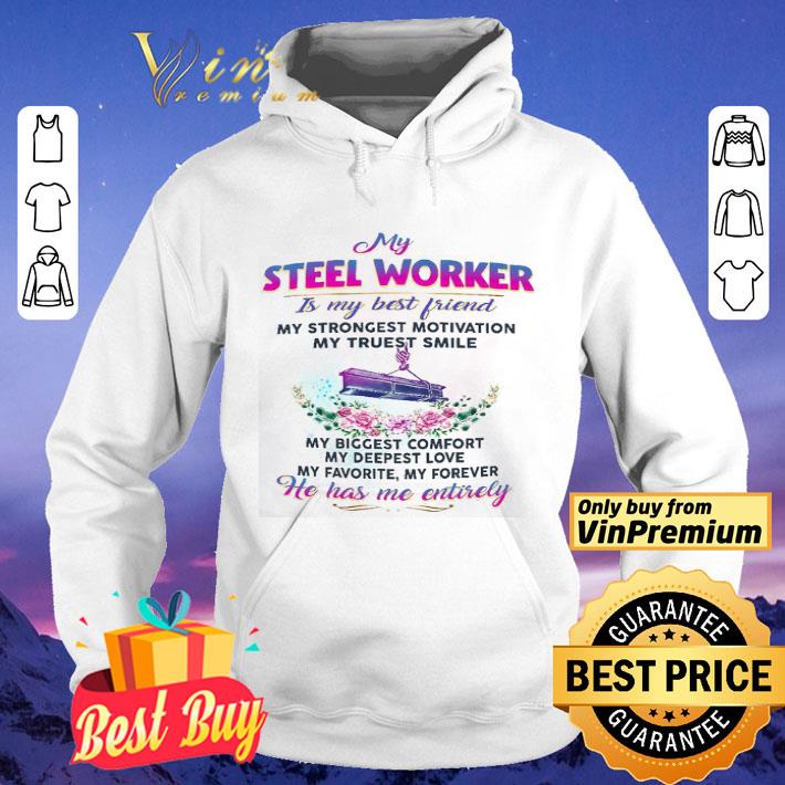 My Steel Worker Is My Best Friend Ha Has Me Entirely shirt