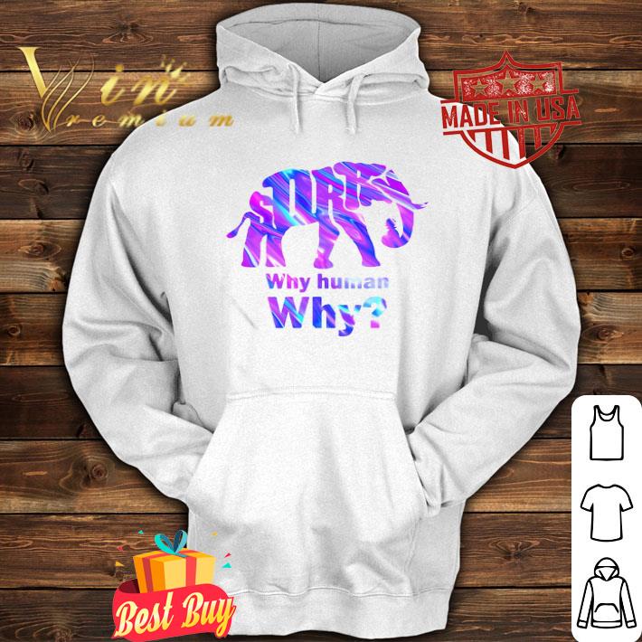 Sorry Elephant why human why shirt