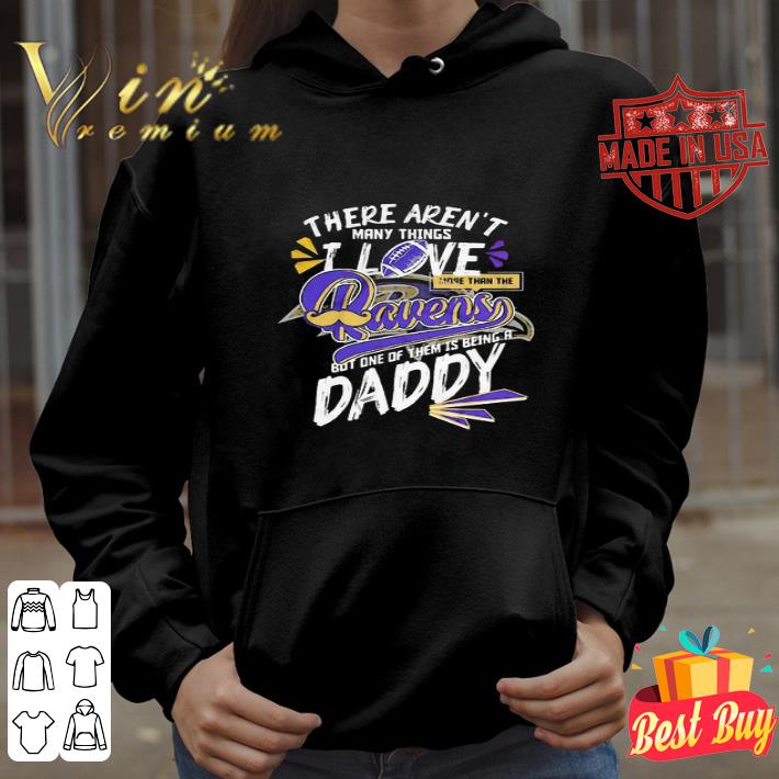 There Aren’t Many Things I Love More Than The Baltimore Ravens Daddy Father’s Day shirt