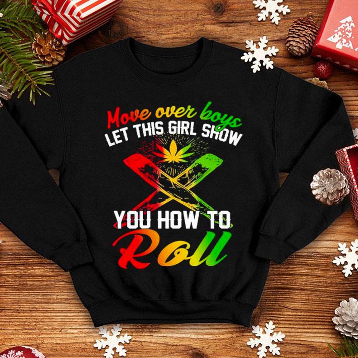 Move Over Boys Let This Girl Show You How To Roll Weed Shirt 9d2fa331 move over boys let this girl show you how to roll weed shirt 4 - Move Over Boys Let This Girl Show You How To Roll Weed Shirt