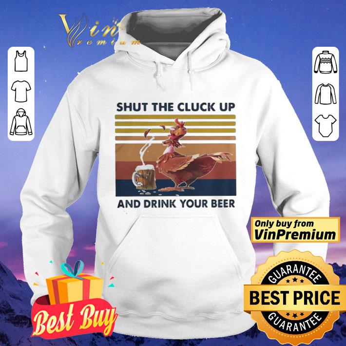 9d64efd5 shut the cluck up and drink your beer vintage shirt 4 - Shut The Cluck Up And Drink Your Beer Vintage shirt