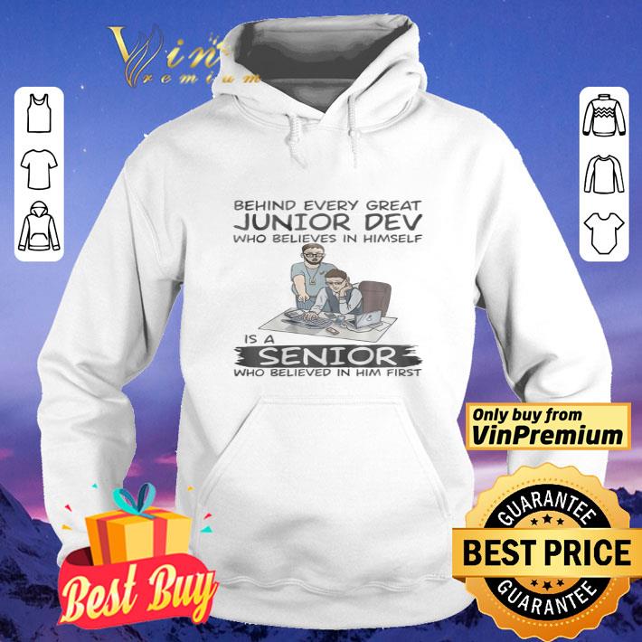 Behind Every Great Junior Dev Who Believes In Himself Is A Senior Who Believed shirt