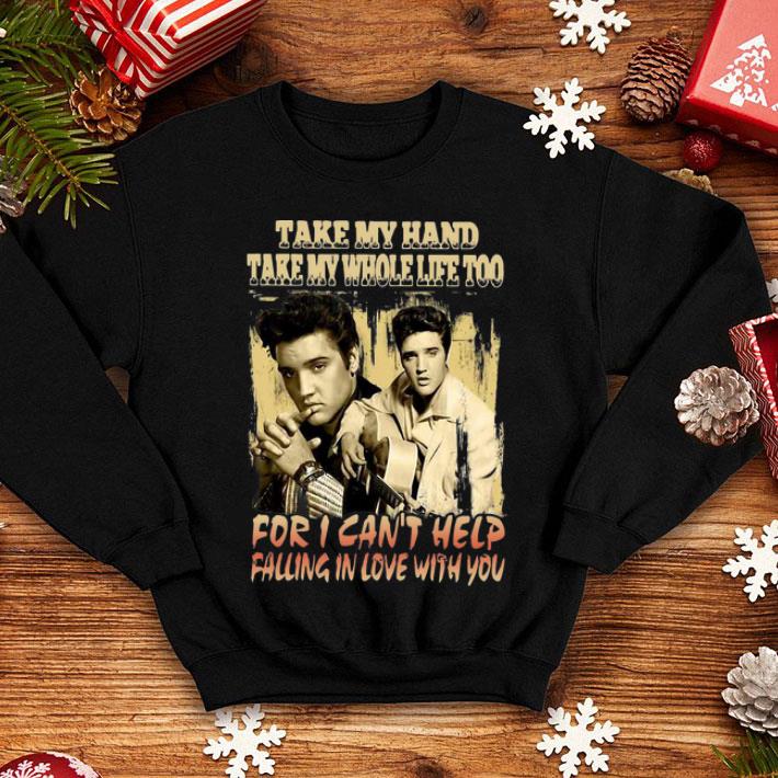 Elvis Presley Take My Hand Take My Whole Life Too shirt 1 Elvis Presley Take My Hand Take My Whole Life Too shirt