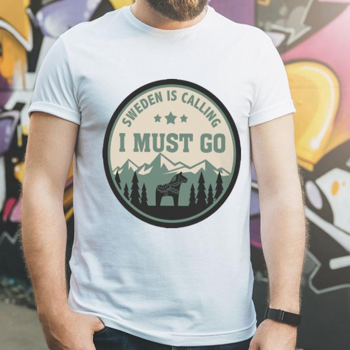 Sweden Is Calling And I Must Go shirt 1 Sweden Is Calling And I Must Go shirt