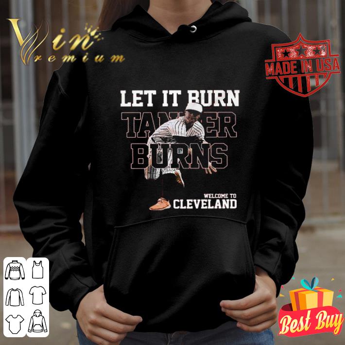 32 Tanner Burns Let It Burn Welcome To Cleveland Baseball shirt