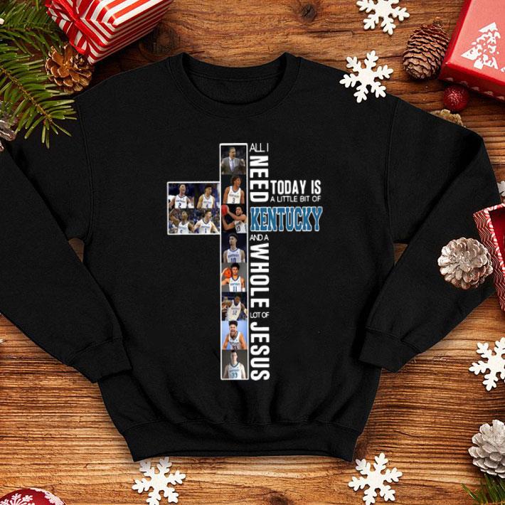 All I Need Today Is A Little Bit Of Kentucky And Whole Lot Of Jesus shirt