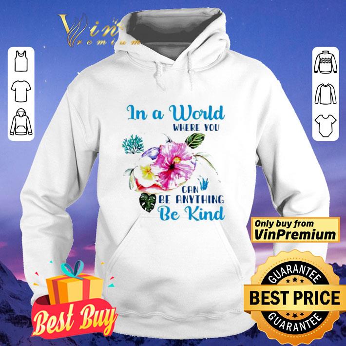 In a world where you can be anything be kind shirt a2de4099 in a world where you can be anything be kind shirt 4 - In a world where you can be anything be kind shirt