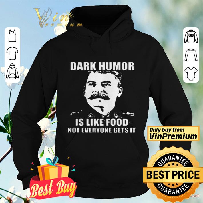 Joseph Stalin Dark humor is like food not everyone gets it shirt a4674e99 joseph stalin dark humor is like food not everyone gets it shirt 4 - Joseph Stalin Dark humor is like food not everyone gets it shirt