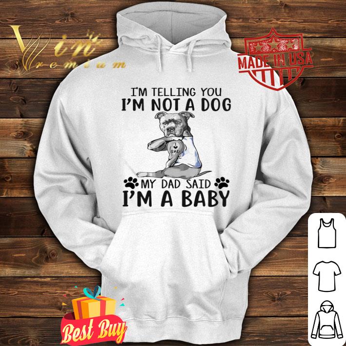 a47c5239 french bulldog i m telling you i m not a dog my dad said i m a baby shirt 4 - French Bulldog I’m Telling You I’m Not A Dog My Dad Said I’m A Baby shirt