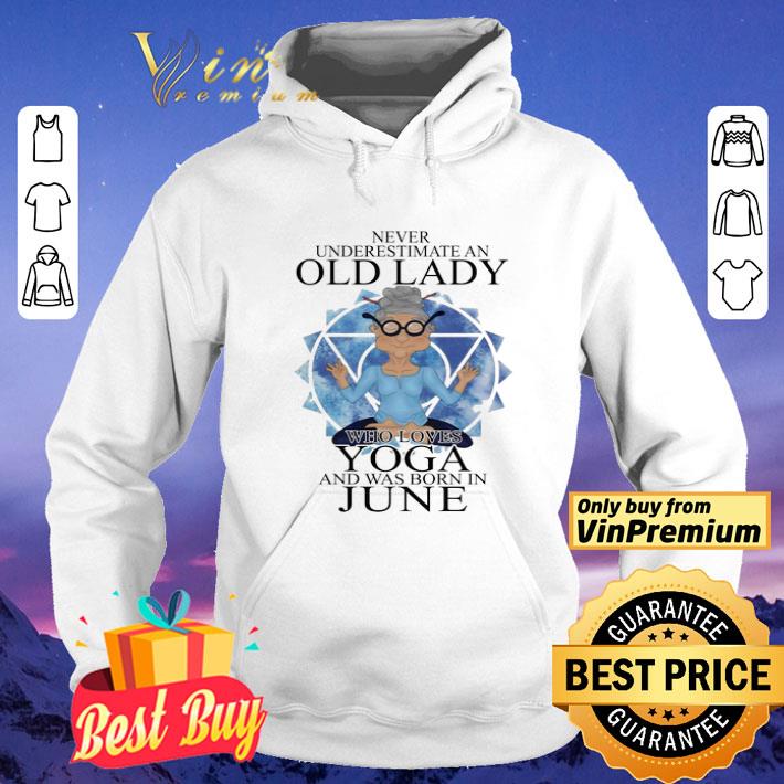 Never Underestimate An Old Lady Who Loves Yoga And Was Born In June shirt
