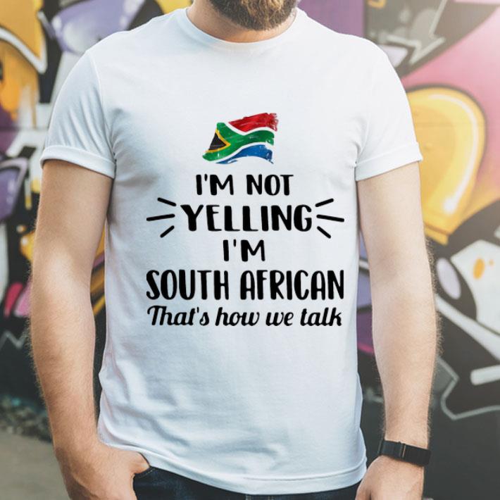 I’m Not Yelling I’m South African That’s How We Talk African Flag shirt 1 I’m Not Yelling I’m South African That’s How We Talk African Flag shirt