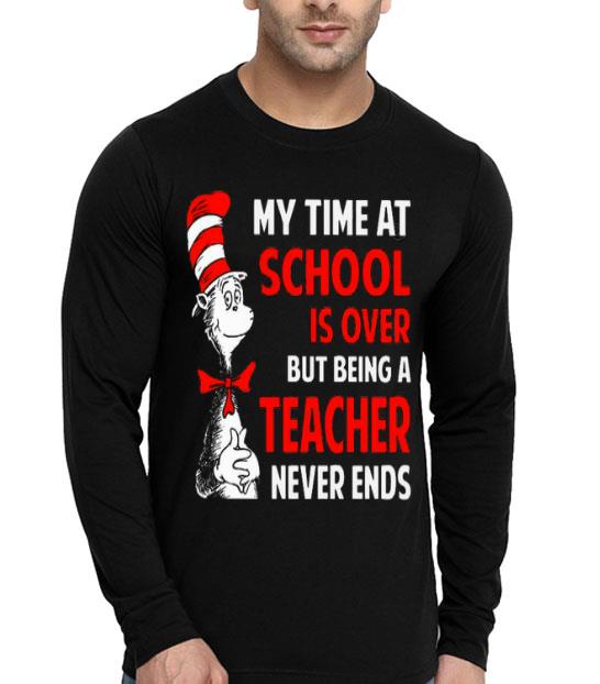 Dr.Seuss My Time At School Is Over But Being A Teacher Never Ends Shirt a57c9833 dr seuss my time at school is over but being a teacher never ends shirt 4 - Dr.Seuss My Time At School Is Over But Being A Teacher Never Ends Shirt