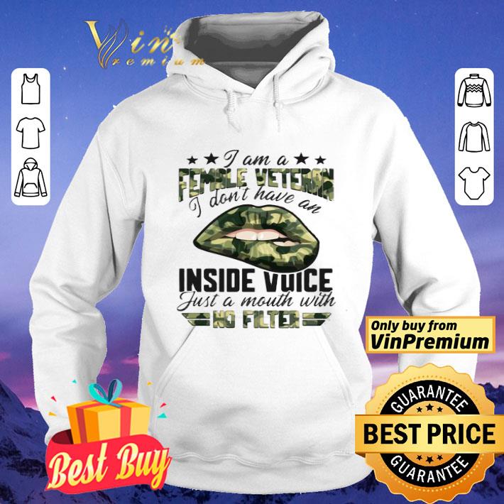 I Am A Female Vetteran I Don’t Have An Inside Vuice Just A Mouth With No Filter Lips shirt