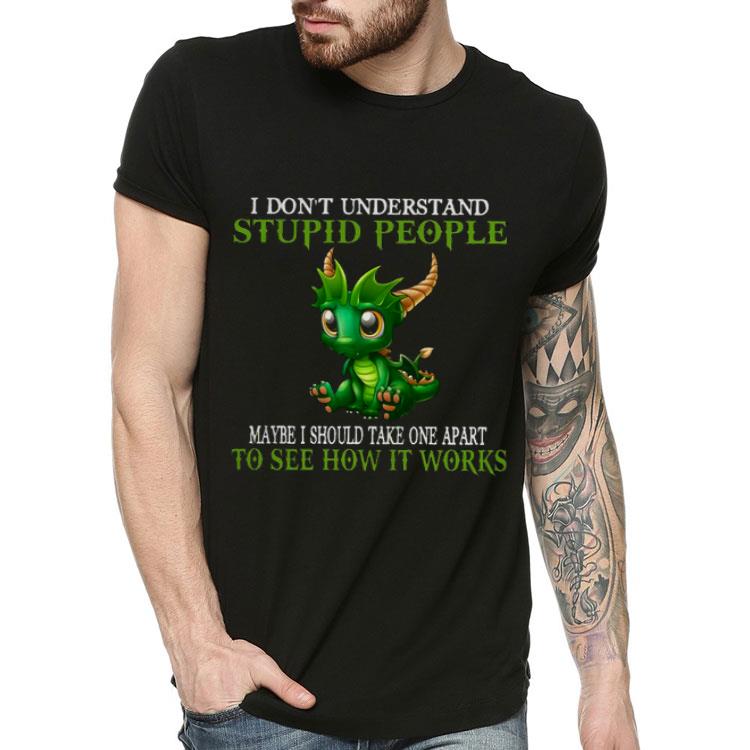 Dragon I Don’t Understand Stupid People Maybe I Should Take one Apart To See How It Works Shirt a5c9a87b dragon i don t understand stupid people maybe i should take one apart to see how it works shirt 4 - Dragon I Don’t Understand Stupid People Maybe I Should Take one Apart To See How It Works Shirt