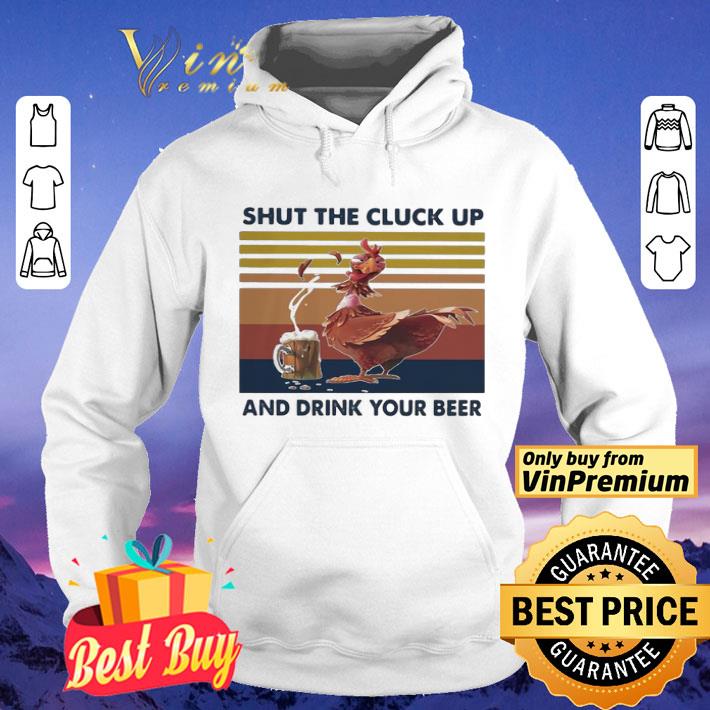 a6549665 shut the cluck up and drink your beer vintage shirt 4 - Shut The Cluck Up And Drink Your Beer Vintage shirt