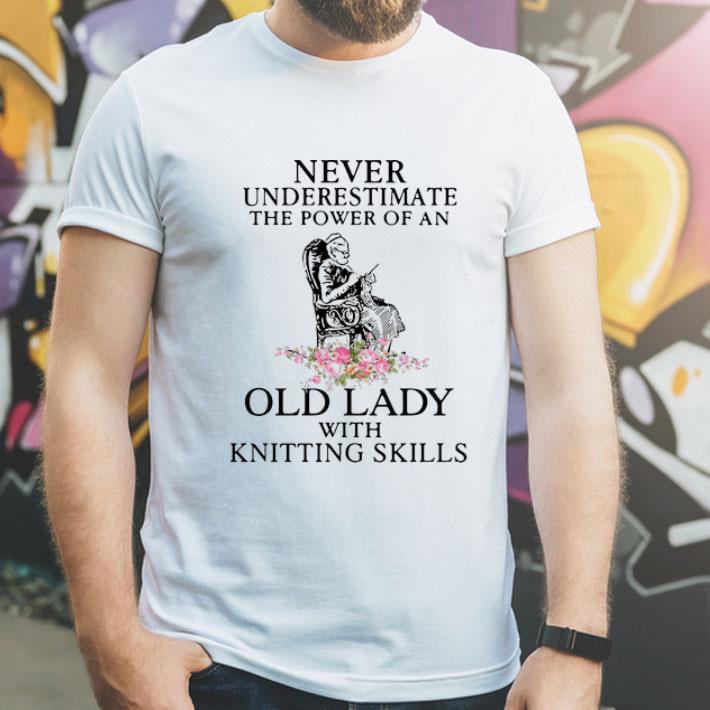 Never Underestimate The Power Of An Old Lady With Knitting Skills shirt