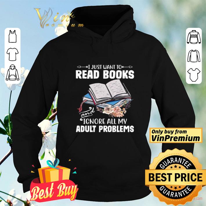 a814e901 i just want to read books and ignore all my adult problems shirt 4 - I Just Want To Read Books And Ignore All My Adult Problems shirt