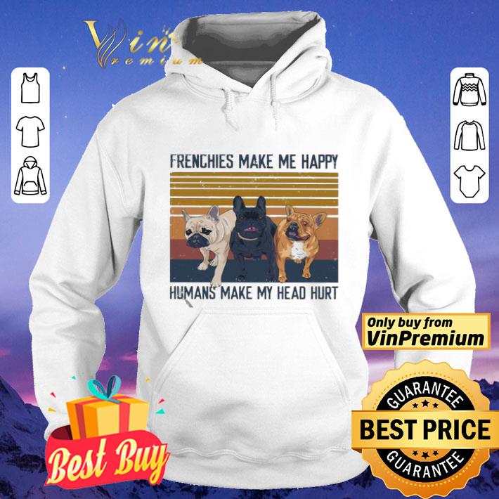 Pitbull Frenchies make me happy Humans make my head hurt vintage shirt a87860f8 pitbull frenchies make me happy humans make my head hurt vintage shirt 4 - Pitbull Frenchies make me happy Humans make my head hurt vintage shirt