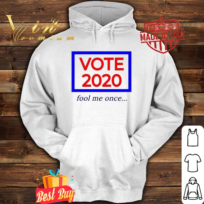 Vote 2020 fool me once shirt