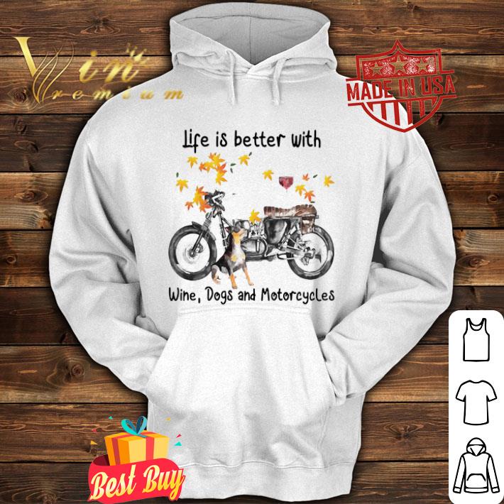 Life is better with wine dogs and motorcycles shirt