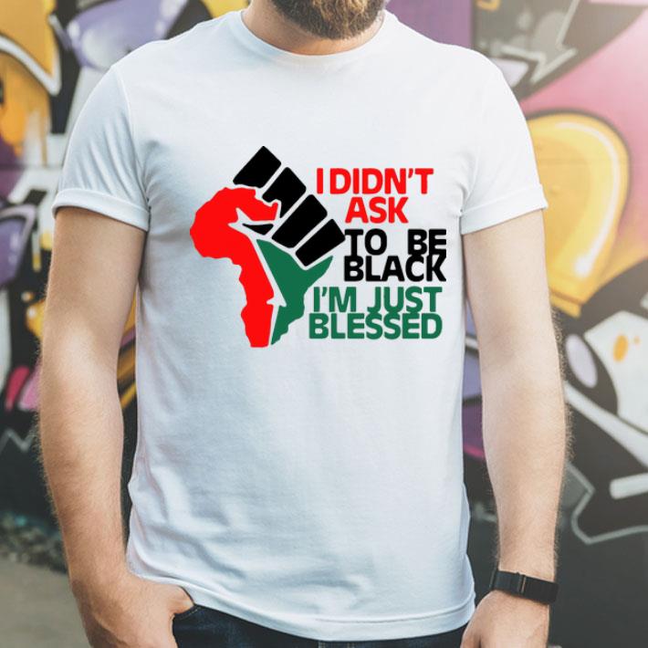 Africa Strong I Didn’t Ask To Be Black I’m Just Blessed shirt 8 Africa Strong I Didn’t Ask To Be Black I’m Just Blessed shirt