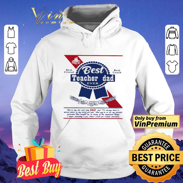 Best teacher dad ever best friend best coach happy father’s day shirt